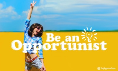 be an opportunist